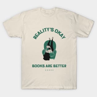 Reality's Okay - Books are Better Bookworm Design T-Shirt